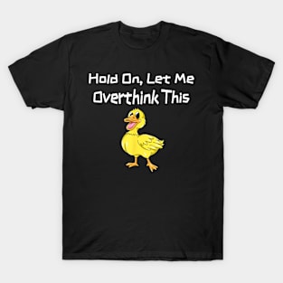 Hold On Let Me Overthink This Yellow Duckling T-Shirt